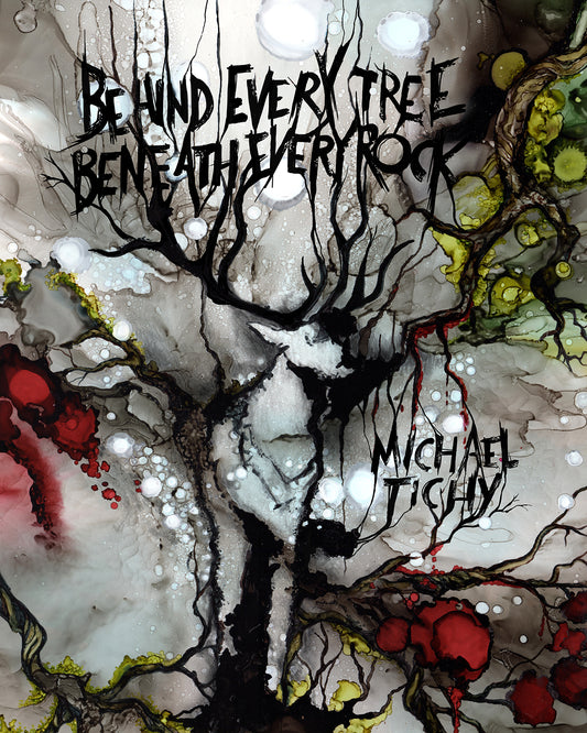 Behind Every Tree, Beneath Every Rock / Michael Tichy